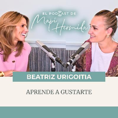 185. Aprende a gustarte con Beatriz Urigoitia