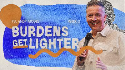 Burdens Get Lighter | Waking Waves | Ps Andy Moore
