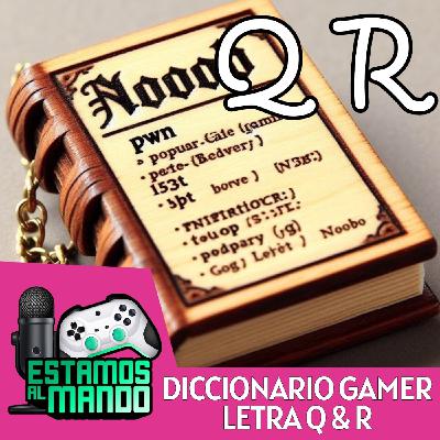 EAM 8-27 -Diccionario- Diccionario Gamer Ep.14 Letra Q y Letra R parte 1