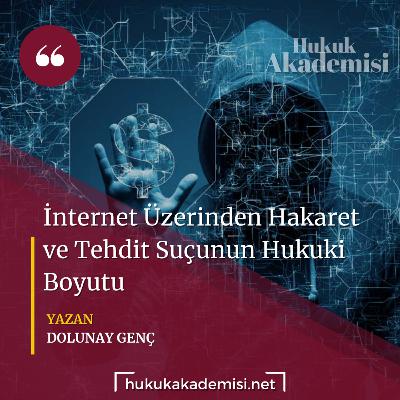 Hukuk Akademisi BLOG | İNTERNET ÜZERİNDEN HAKARET VE TEHDİT SUÇUNUN HUKUKİ BOYUTU (SİBER ZORBALIK) Hukuk Akademisi BLOG | İNTERNET ÜZERİNDEN HAKARET VE TEHDİT SUÇUNUN HUKUKİ BOYUTU (SİBER ZORBALIK)