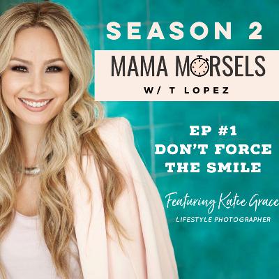 Season 2 #1 - DON'T FORCE THE SMILE - Featuring Katee Grace, Lifestyle Photographer