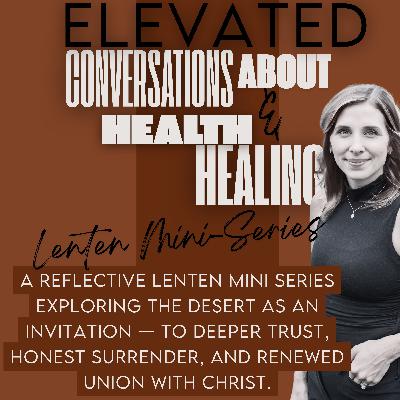 LENTEN MINI-SERIES: Ash Wednesday → Into The Desert LENTEN MINI-SERIES: Ash Wednesday → Into The Desert