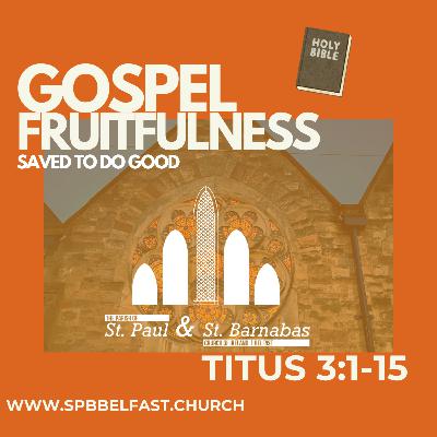 SPB Sermons || Titus 3 || Gospel Fruit: Saved To Do Good