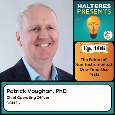 Ep. 406: "The Future of Non-Instrumented, One-Time-Use Tests" with Patrick Vaughan, PhD Ep. 406: "The Future of Non-Instrumented, One-Time-Use Tests" with Patrick Vaughan, PhD