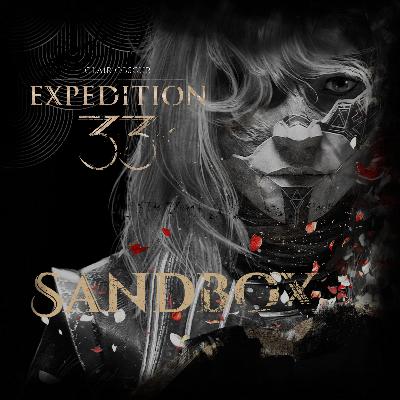[Sandbox] #03 - Clair Obscur Expedition 33 - For those who listen after