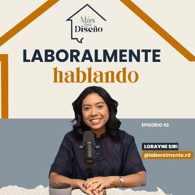 #62 Laboralmente hablando ft. Lorayne Siri de @laboralmente.rd