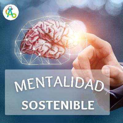 #48 Mentalidad Sostenible