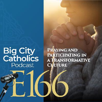 Episode 166 - Praying and Participating in a Transformative Culture