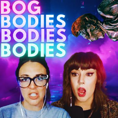 BOG BODIES BODIES BODIES