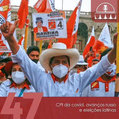 ALVORADA #47: CPI da covid, avanços russos e eleições latinas