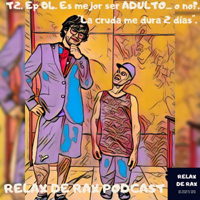 T2. Ep 04. Es mejor ser ADULTO....o no?. "La cruda me dura 2 dias".