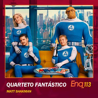 Enq. 113 - Quarteto Fantástico: Primeiros Passos
