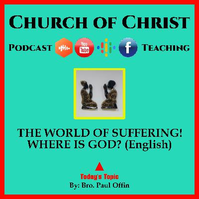 THE WORLD OF SUFFERING! WHERE IS GOD? (English) Bro. Paul Offin - Church of Christ.
