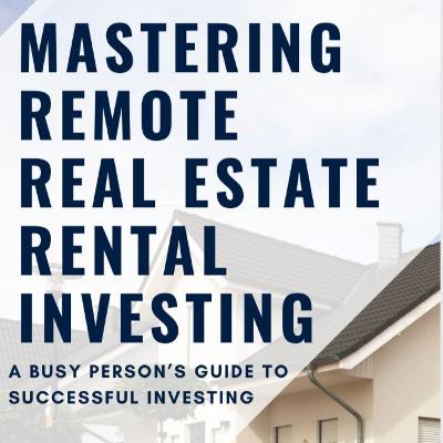 Mastering Remote Real Estate Investing – A Busy Person’s Playbook Mastering Remote Real Estate Investing – A Busy Person’s Playbook