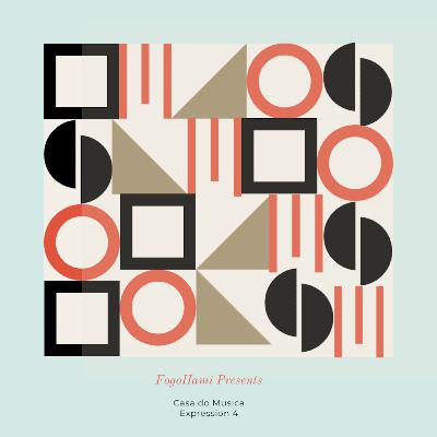 Episode 4: FogoHami Presents - Casa du Musica Expression 4 Episode 4: FogoHami Presents - Casa du Musica Expression 4