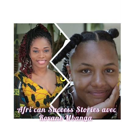 AFRI'CAN SUCCESS STORIES #7 avec Roxane Mbanga, 24 ans, Artiste multidisciplinaire: La valeur n'attend point le nombre d'année!