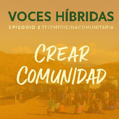 Episodio 3 – “Telemedicina Comunitaria: Crear Comunidad”