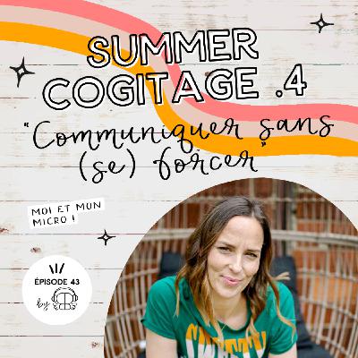 #43 - Communiquer sans (se) forcer (Ép 4 Summer 25)