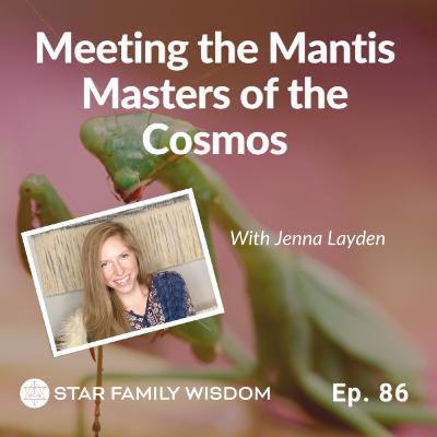 Ep 86: Meeting the Mantis Masters of the Cosmos I Master Level Souls from ET Civilizations Ep 86: Meeting the Mantis Masters of the Cosmos I Master Level Souls from ET Civilizations