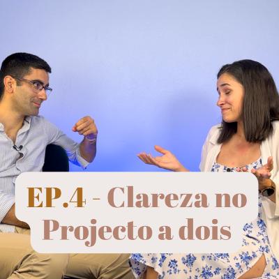 Ep. 4 - Clareza no Projecto a dois