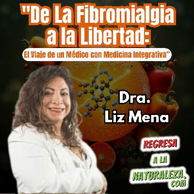 #22 > De la Fibromialgia a la Libertad: El Viaje de un Médico con Medicina Integrativa c/Dra. Liz Mena