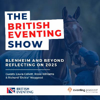 The British Eventing Show: Blenheim and Beyond - Reflecting on 2025 with Rosie, Laura and Dickie The British Eventing Show: Blenheim and Beyond - Reflecting on 2025 with Rosie, Laura and Dickie