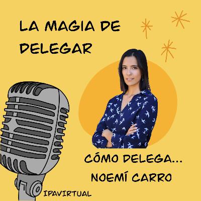 #20 - Cómo delega Noemí Carro