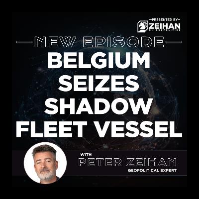 Belgium Seizes Shadow Fleet Vessel || Peter Zeihan Belgium Seizes Shadow Fleet Vessel || Peter Zeihan