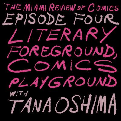 Episode 4 - Literary Foreground, Comics Playground, with Tana Oshima