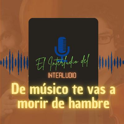 De músico te vas a morir de hambre