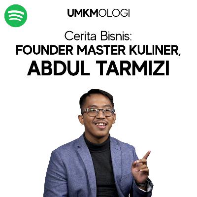 Cerita Bisnis Eps 5 - Founder Master Kuliner, Abdul Tarmizi