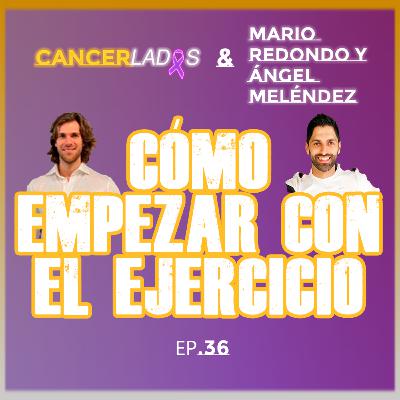 Cómo Empezar a Hacer Ejercicio - Ángel Meléndez, Mario Redondo & Cancerlados Ep.36