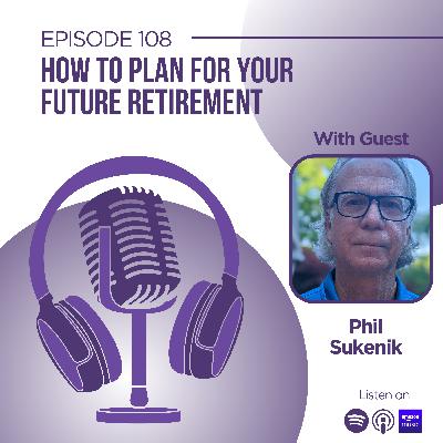 Ep. 108: How To Plan For Your Future Retirement Ep. 108: How To Plan For Your Future Retirement