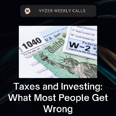 Taxes and Investing: What Most People Get Wrong Taxes and Investing: What Most People Get Wrong