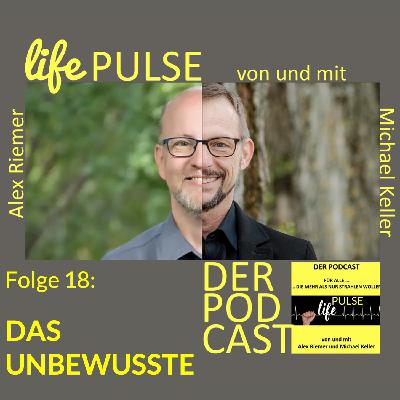 LifePulse - Podcast - Folge 18 – Thema: DAS UNBEWUSSTE