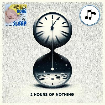 (music) #1090 - 2 Hours Of Nothing - Let Me Bore You To Sleep - (27th March 2024)