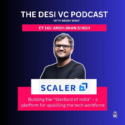 E141: Anshuman Singh (Co-Founder of Scaler)