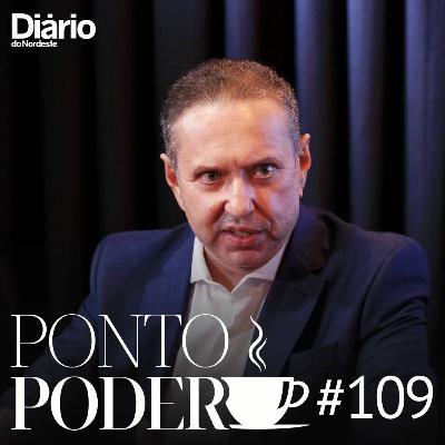 #109 - Domingos Filho fala sobre rompimento com Sarto e aliança com Camilo e Elmano