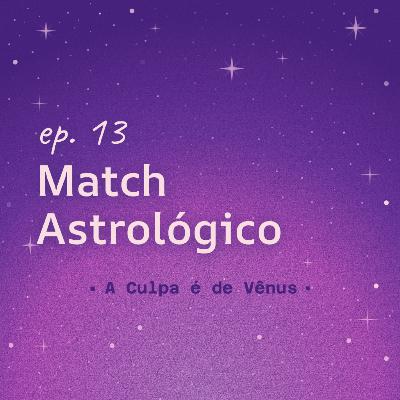 #13 Relatos da Vênus: Match Astrológico