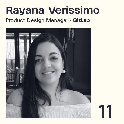 11 - Rayana Verissimo, Product Design Manager na GitLab