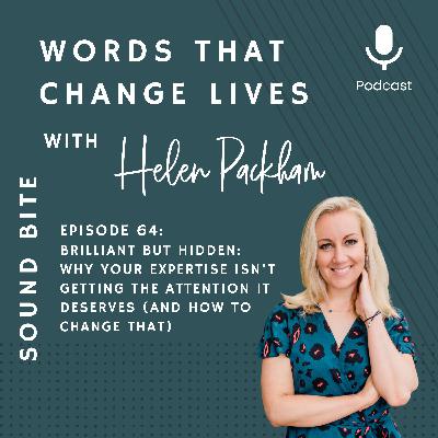 Ep 64: Brilliant But Hidden: Why Your Expertise Isn't Getting The Attention It Deserves (And How To Change That)