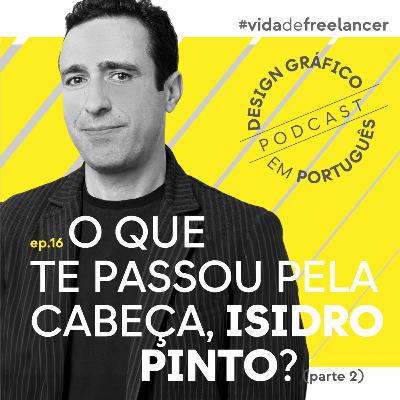 EP.16 — O que te passou pela cabeça, Isidro Pinto? pt.2