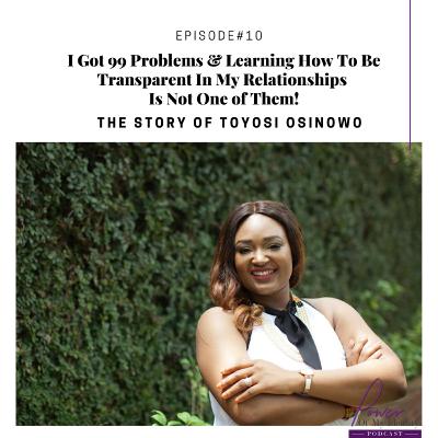 Episode 10: I Got 99 Problems & Learning How To Be Transparent In My Relationships Is Not One of Them!