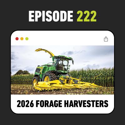 Ep. 222 - New John Deere Self-Propelled Forage Harvesters: F8 & F9 Series
