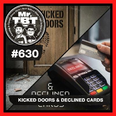 630: Kicked Doors & Declined Cards