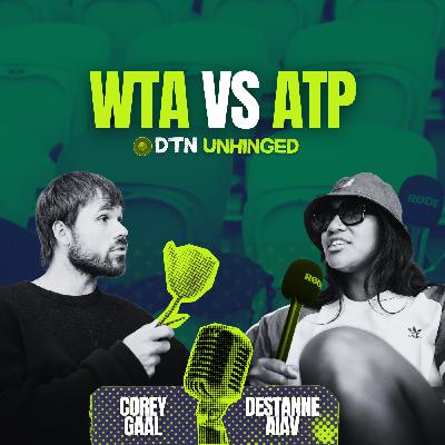 Gaal Vs Aiava | WTA VS ATP | DTN UNHINGED