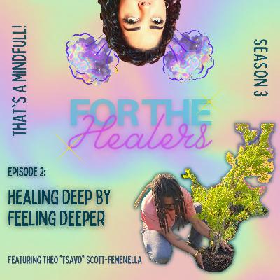 Healing Deep by Feeling Deeper Feat. Theo "TSAVO" Scott-Femenella