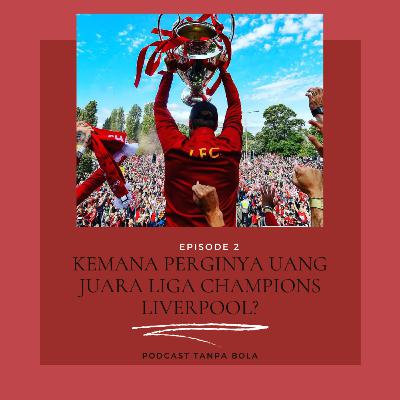 Episode 2 : Kemana perginya uang juara Liga Champions Liverpool?