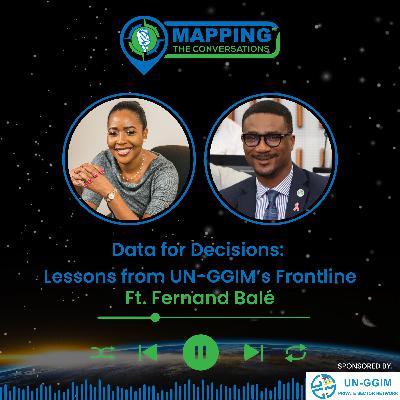 Data for Decisions: Lessons from UN-GGIM’s Frontline with Fernand Balé