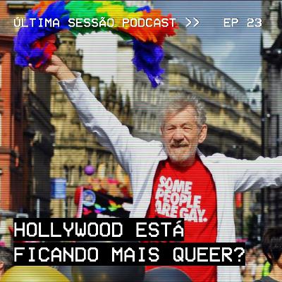 #23 Hollywood Está Ficando Mais Queer?
